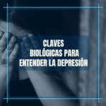 BIOLOGÍA DE LA DEPRESIÓN: CLAVES PARA ENTENDERLA